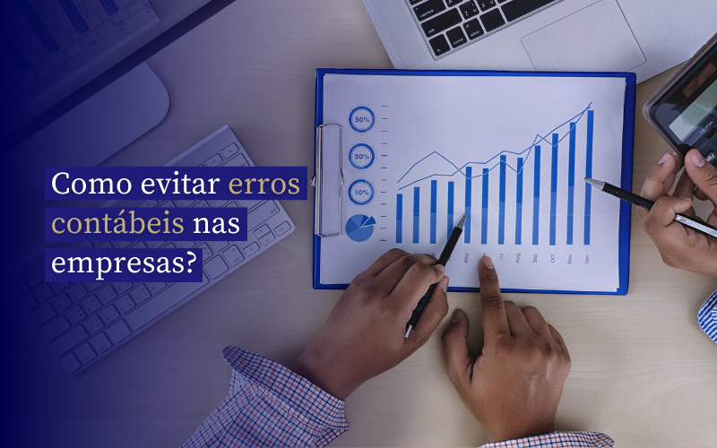 Erros contábeis nas empresas: Saiba como evitar.